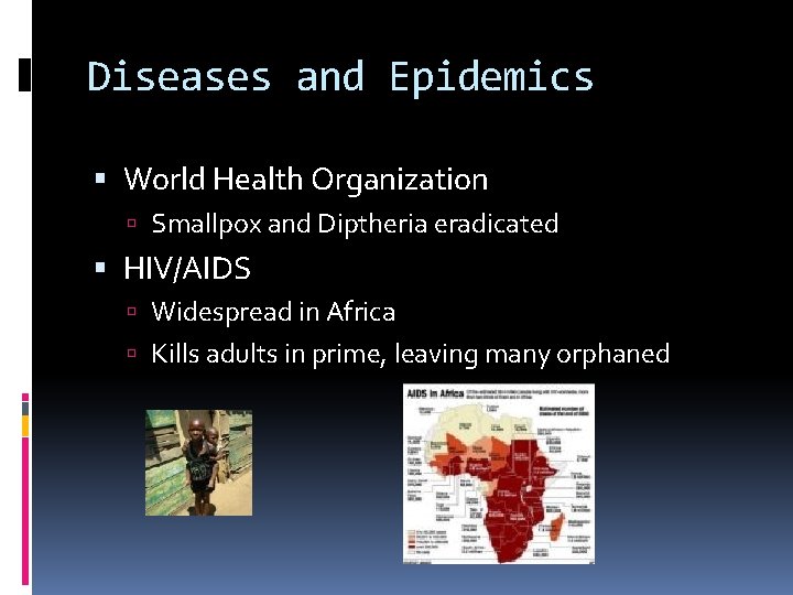 Diseases and Epidemics World Health Organization Smallpox and Diptheria eradicated HIV/AIDS Widespread in Africa