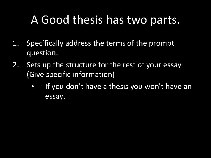 A Good thesis has two parts. 1. Specifically address the terms of the prompt