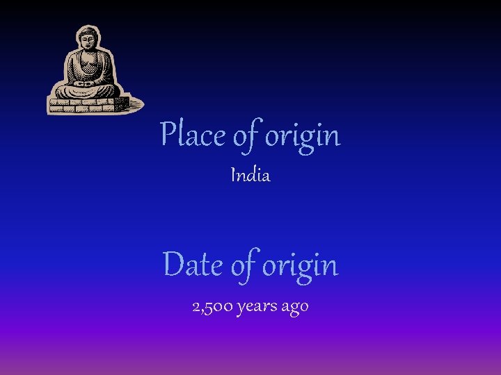 Place of origin India Date of origin 2, 500 years ago 