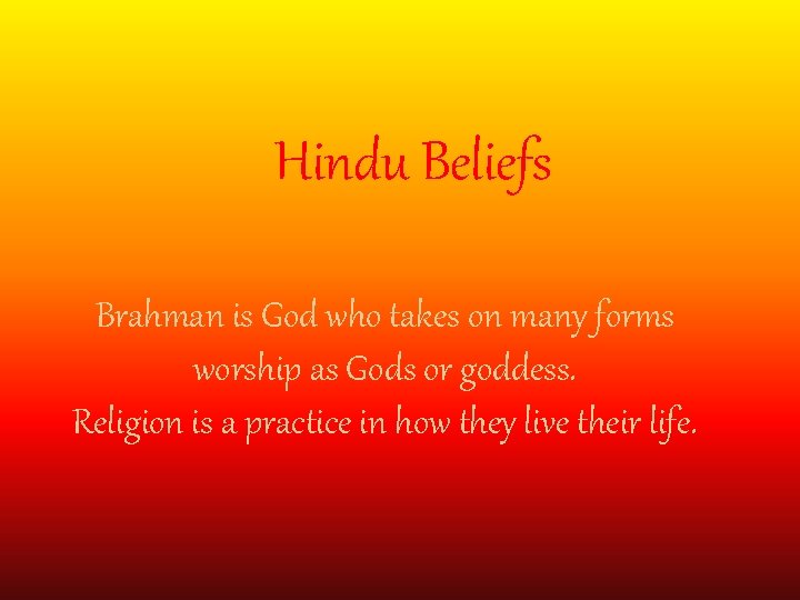 Hindu Beliefs Brahman is God who takes on many forms worship as Gods or