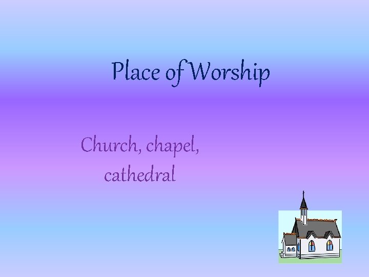 Place of Worship Church, chapel, cathedral 