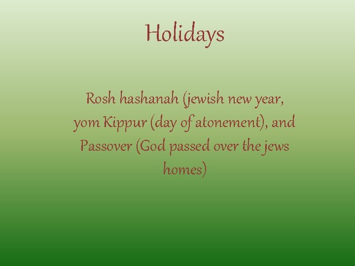 Holidays Rosh hashanah (jewish new year, yom Kippur (day of atonement), and Passover (God