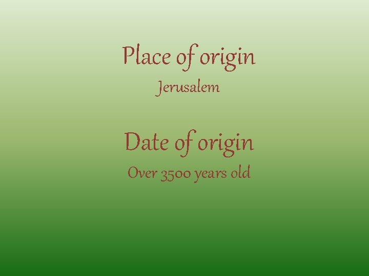 Place of origin Jerusalem Date of origin Over 3500 years old 