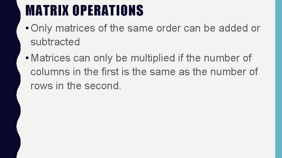 MATRIX OPERATIONS • Only matrices of the same order can be added or subtracted