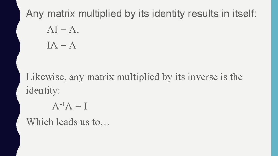 Any matrix multiplied by its identity results in itself: AI = A, IA =