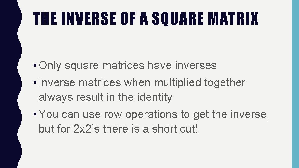THE INVERSE OF A SQUARE MATRIX • Only square matrices have inverses • Inverse