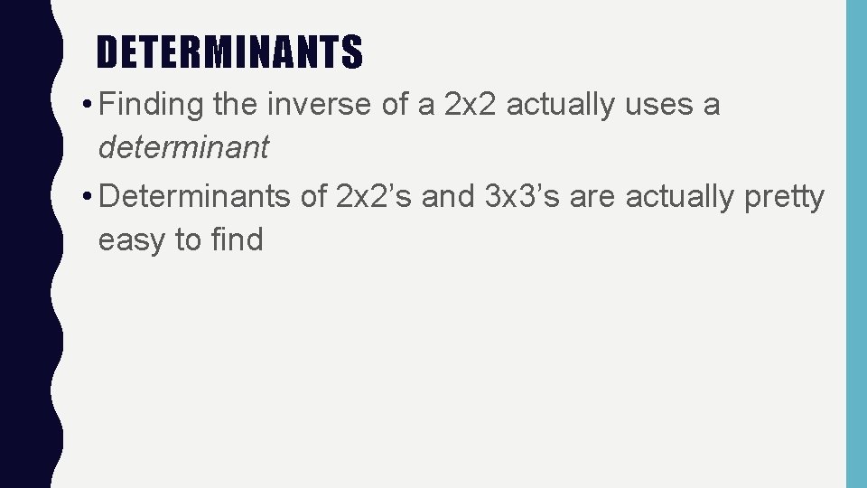 DETERMINANTS • Finding the inverse of a 2 x 2 actually uses a determinant
