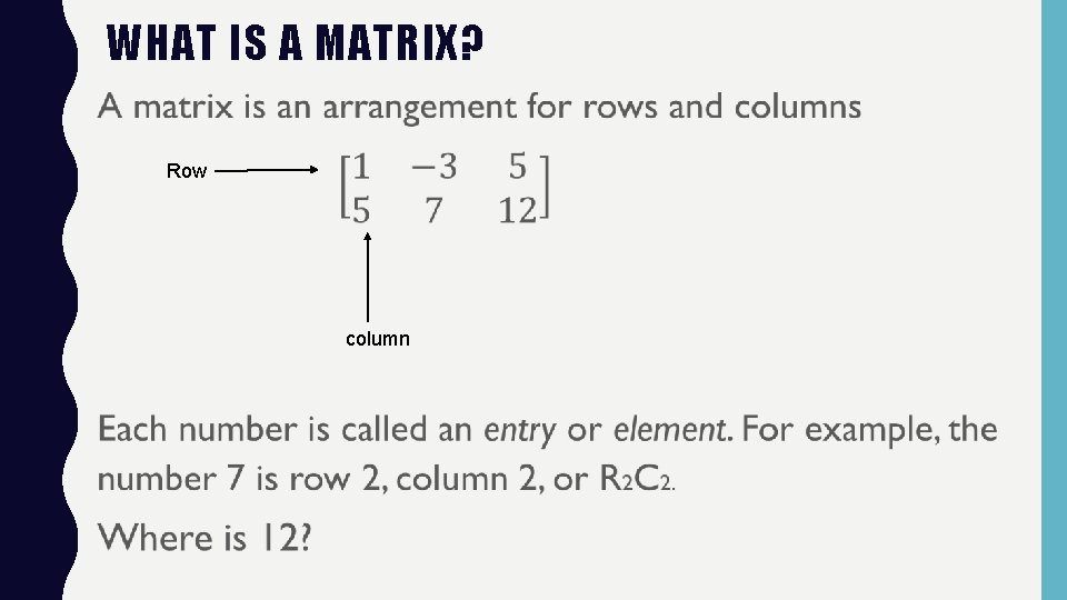 WHAT IS A MATRIX? • Row column 