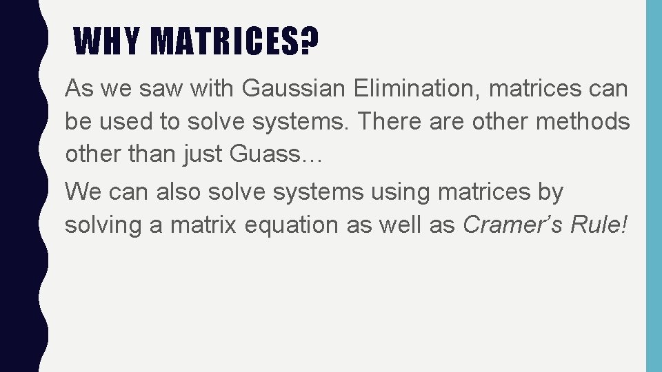 WHY MATRICES? As we saw with Gaussian Elimination, matrices can be used to solve