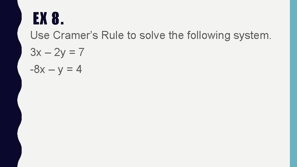 EX 8. Use Cramer’s Rule to solve the following system. 3 x – 2