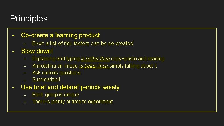 Principles - Co-create a learning product - - Slow down! - - Even a