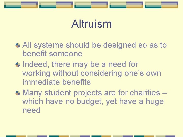 Altruism All systems should be designed so as to benefit someone Indeed, there may