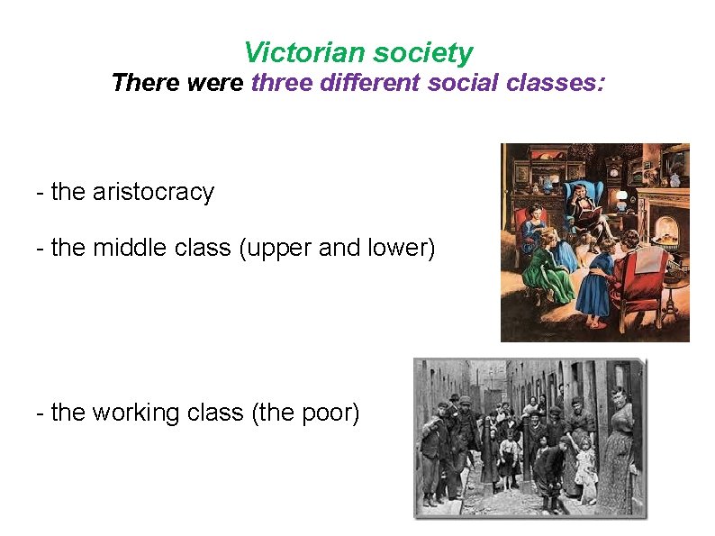 Victorian society There were three different social classes: - the aristocracy - the middle