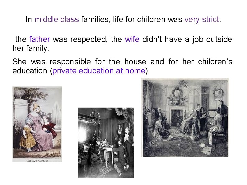 In middle class families, life for children was very strict: the father was respected,