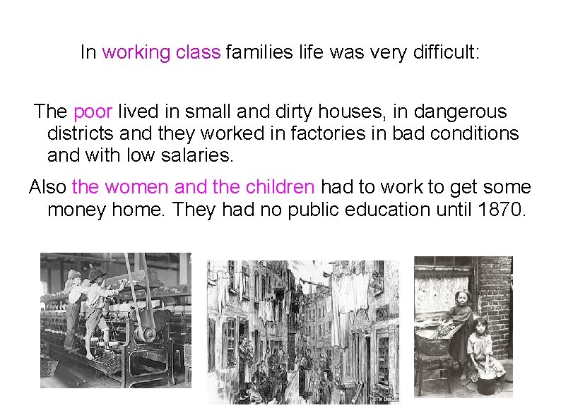 In working class families life was very difficult: The poor lived in small and