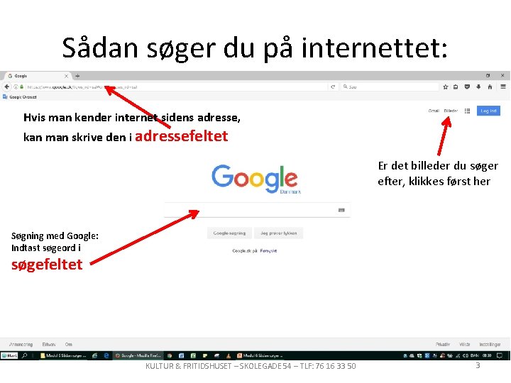 Sådan søger du på internettet: Hvis man kender internet sidens adresse, kan man skrive