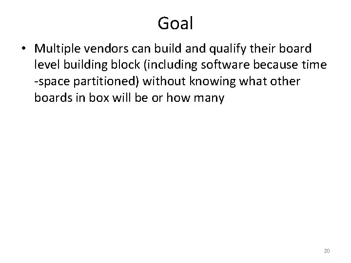 Goal • Multiple vendors can build and qualify their board level building block (including