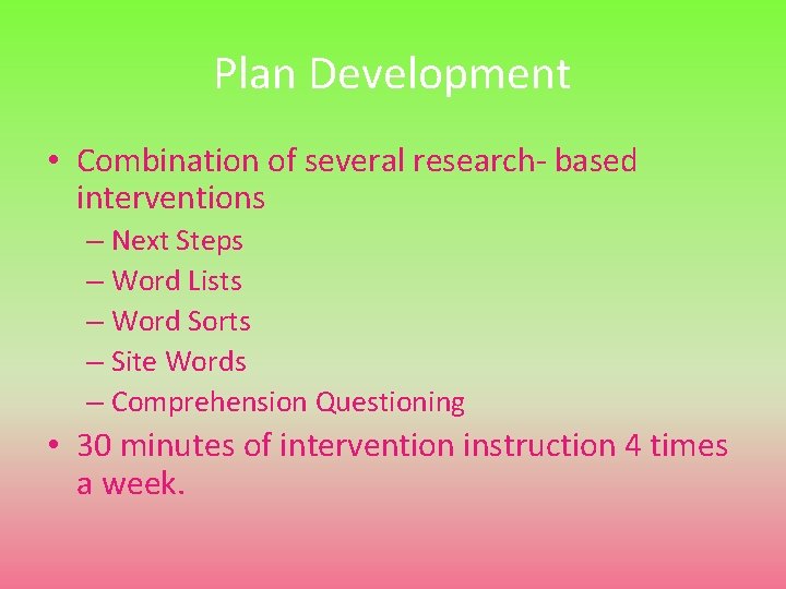 Plan Development • Combination of several research- based interventions – Next Steps – Word