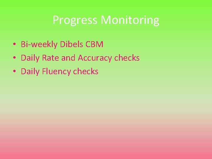 Progress Monitoring • Bi-weekly Dibels CBM • Daily Rate and Accuracy checks • Daily