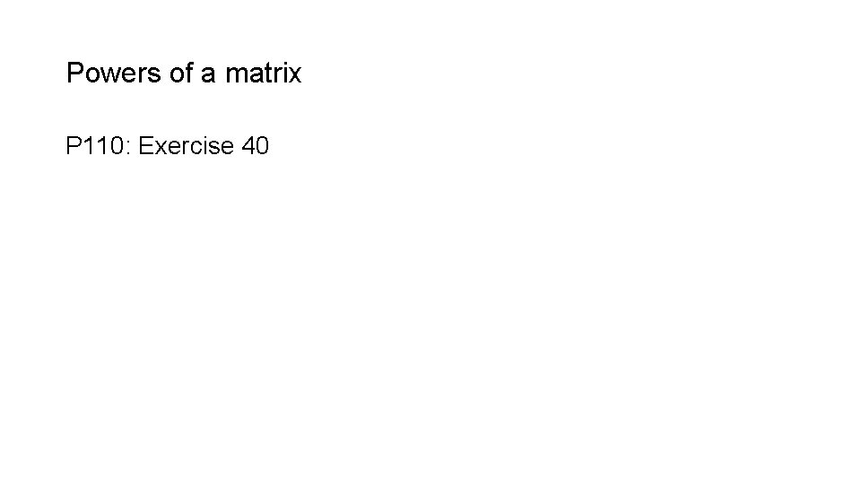 Powers of a matrix P 110: Exercise 40 