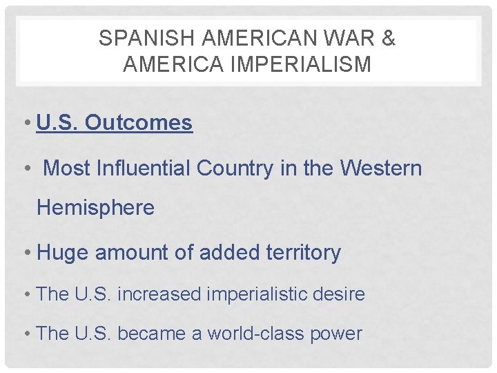 SPANISH AMERICAN WAR & AMERICA IMPERIALISM • U. S. Outcomes • Most Influential Country