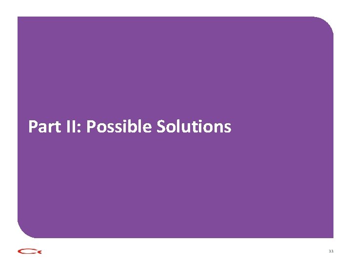 Part II: Possible Solutions 11 