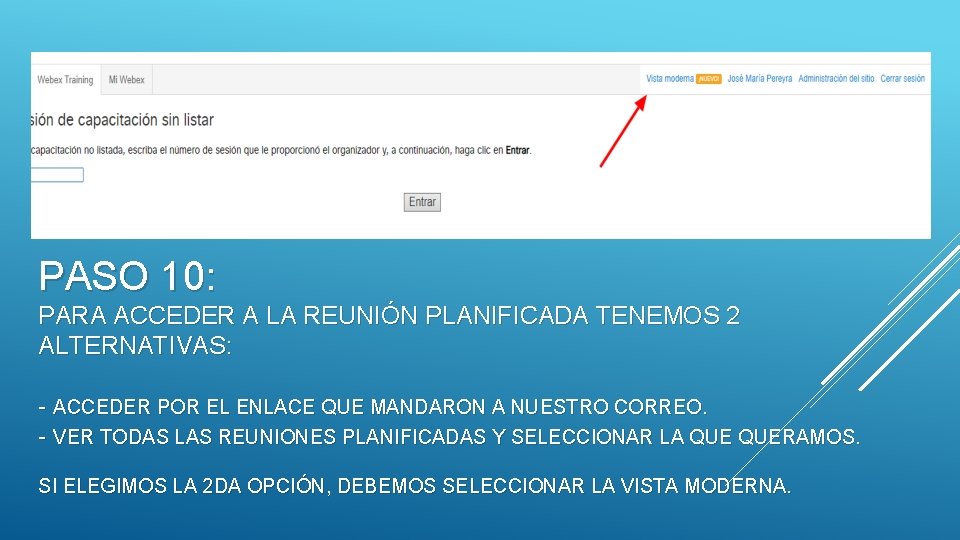 PASO 10: PARA ACCEDER A LA REUNIÓN PLANIFICADA TENEMOS 2 ALTERNATIVAS: - ACCEDER POR