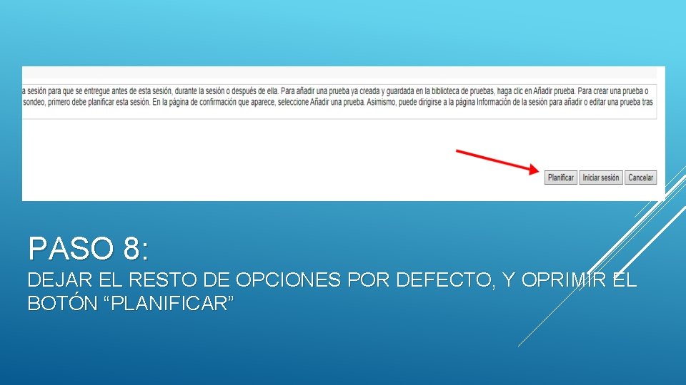 PASO 8: DEJAR EL RESTO DE OPCIONES POR DEFECTO, Y OPRIMIR EL BOTÓN “PLANIFICAR”
