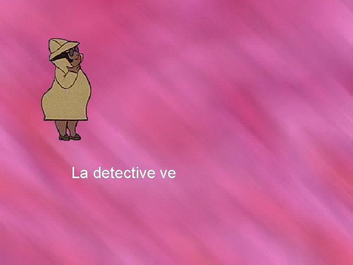 La detective ve 