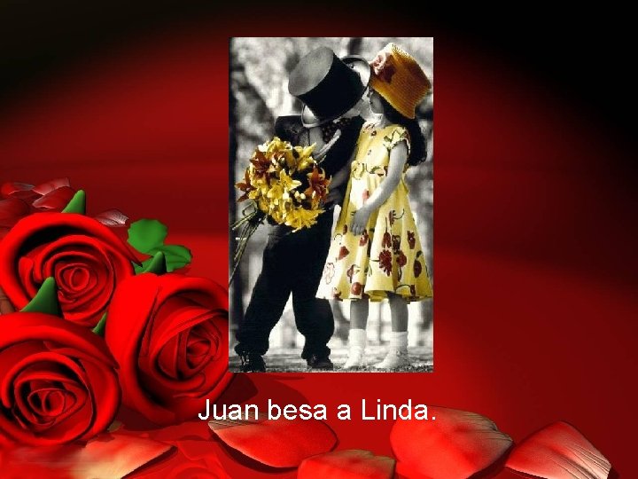 Juan besa a Linda. 