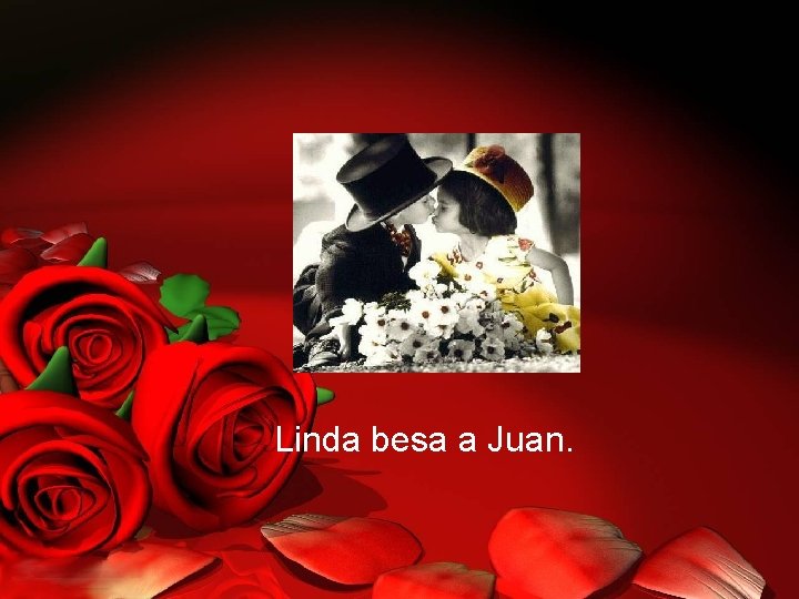 Linda besa a Juan. 