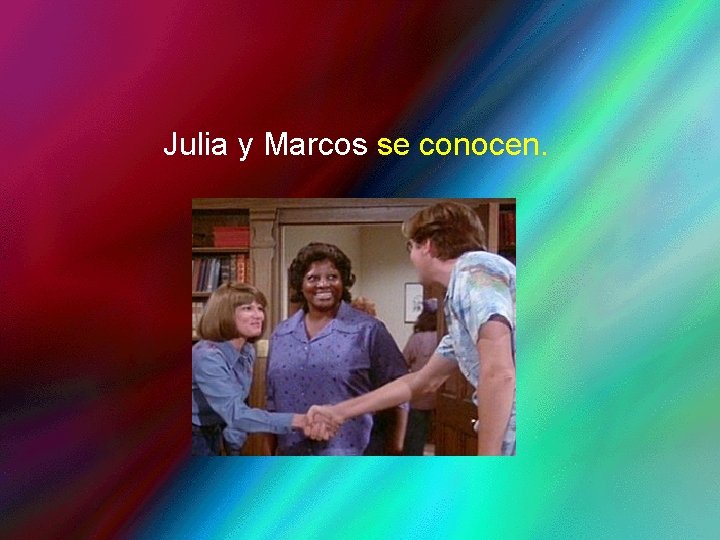 Julia y Marcos se conocen. 