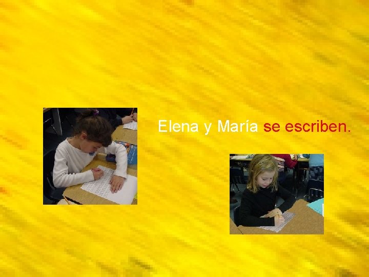 Elena y María se escriben. 