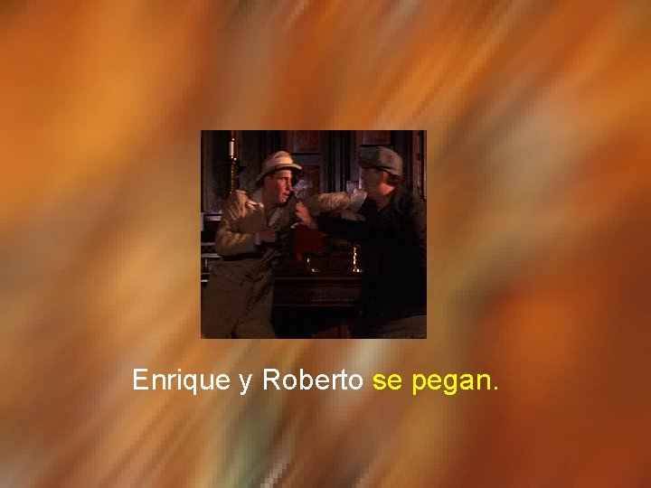 Enrique y Roberto se pegan. 