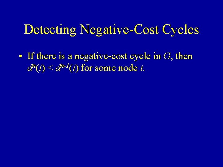 Detecting Negative-Cost Cycles • If there is a negative-cost cycle in G, then dn(i)