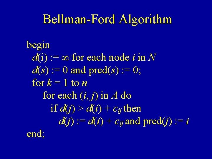 Bellman-Ford Algorithm begin d(i) : = for each node i in N d(s) :