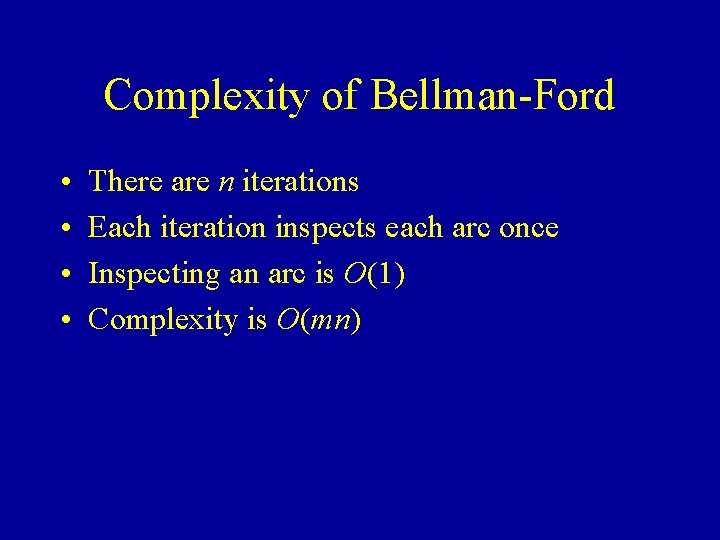 Complexity of Bellman-Ford • • There are n iterations Each iteration inspects each arc