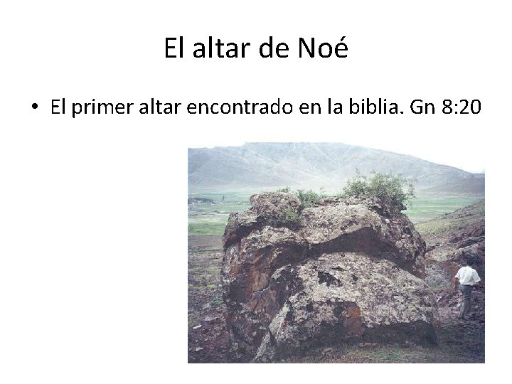El altar de Noé • El primer altar encontrado en la biblia. Gn 8: