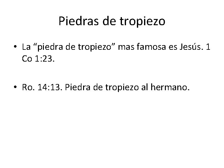 Piedras de tropiezo • La “piedra de tropiezo” mas famosa es Jesús. 1 Co