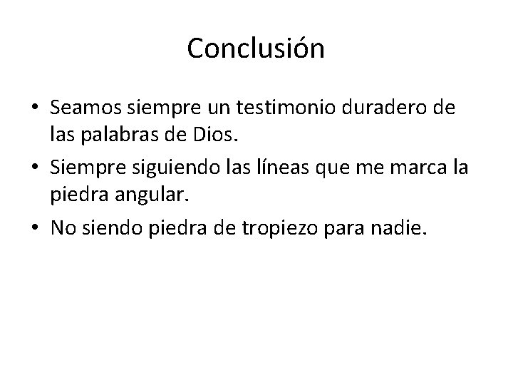 Conclusión • Seamos siempre un testimonio duradero de las palabras de Dios. • Siempre