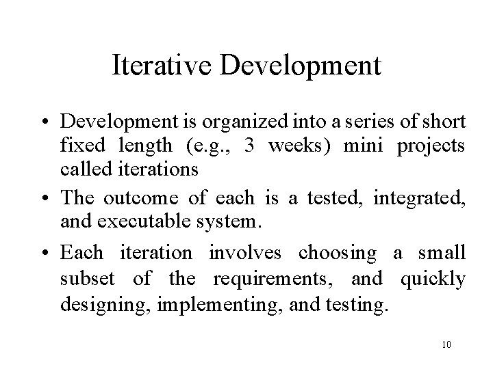 Iterative Development • Development is organized into a series of short fixed length (e.