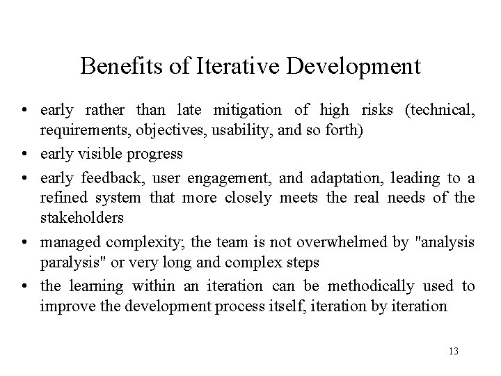 Benefits of Iterative Development • early rather than late mitigation of high risks (technical,