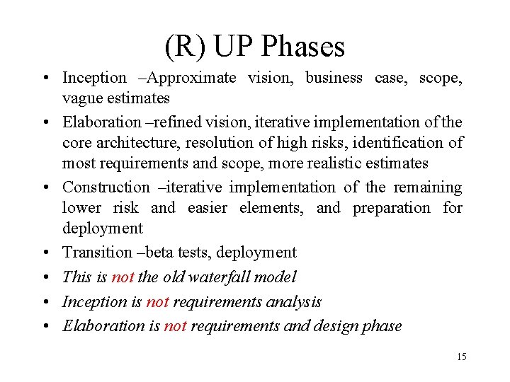 (R) UP Phases • Inception –Approximate vision, business case, scope, vague estimates • Elaboration