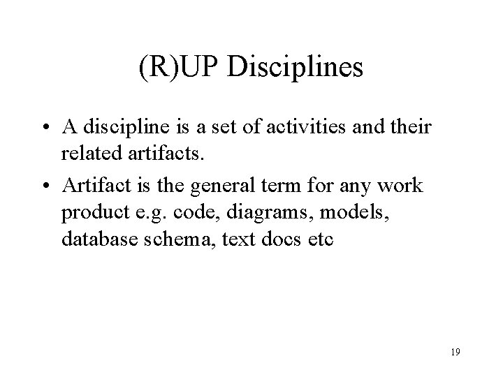 (R)UP Disciplines • A discipline is a set of activities and their related artifacts.