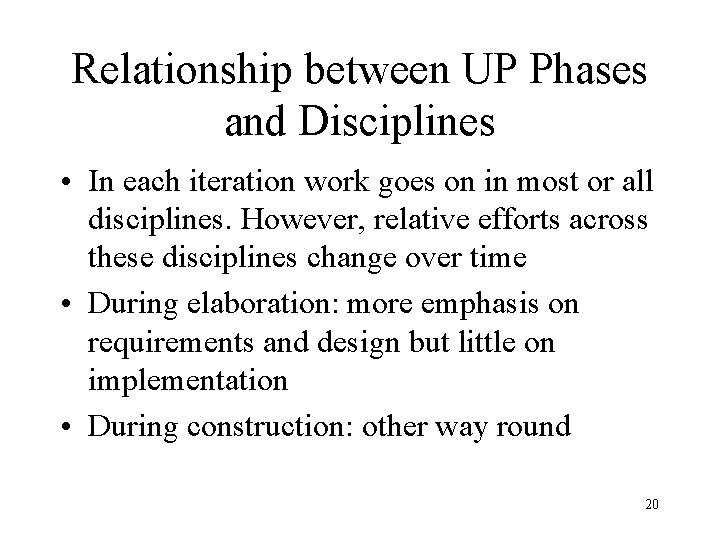 Relationship between UP Phases and Disciplines • In each iteration work goes on in