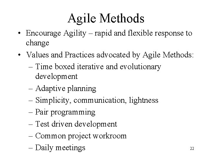 Agile Methods • Encourage Agility – rapid and flexible response to change • Values