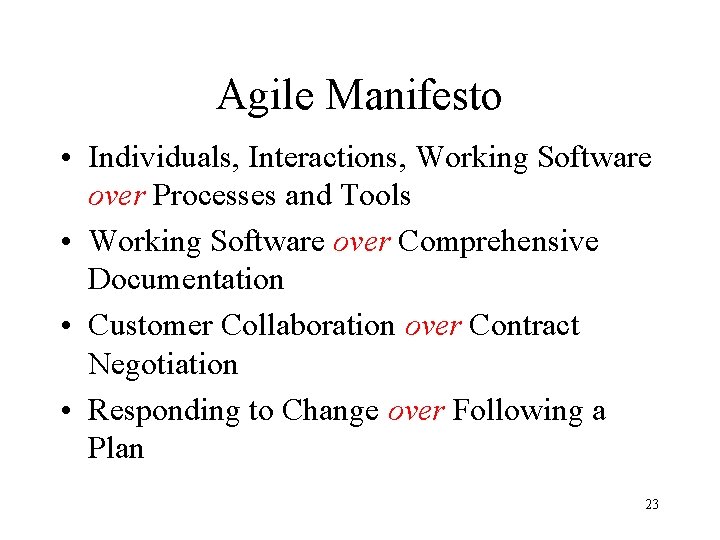 Agile Manifesto • Individuals, Interactions, Working Software over Processes and Tools • Working Software