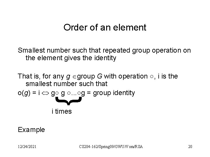 Order of an element Smallest number such that repeated group operation on the element