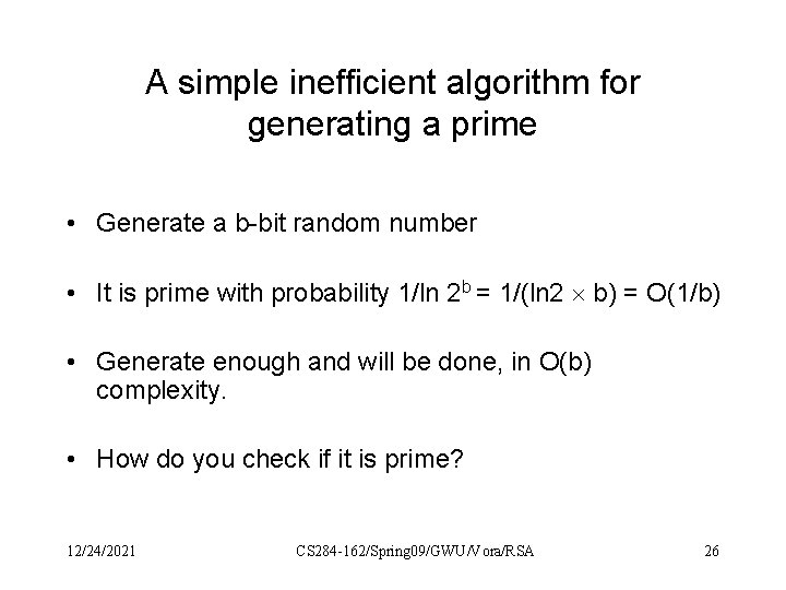 A simple inefficient algorithm for generating a prime • Generate a b-bit random number