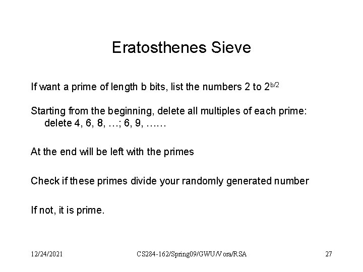 Eratosthenes Sieve If want a prime of length b bits, list the numbers 2